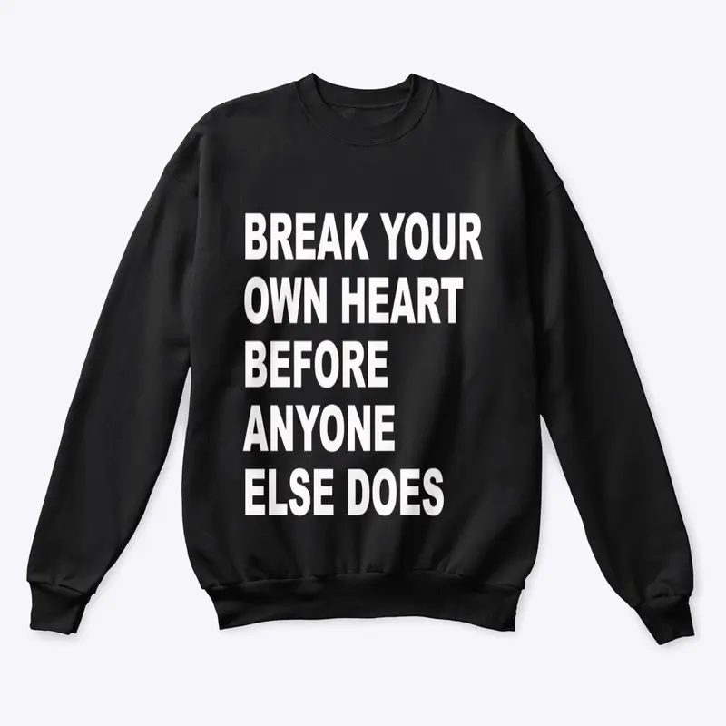 Break Your Own Heart Crewneck